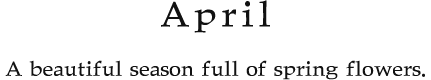 April A beautiful season full of spring flowers.