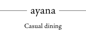 ayana A casual restaurant